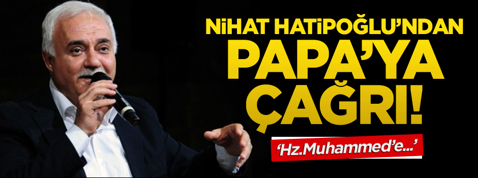 Nihat Hatipoğlu: Hz Muhammed'e iman et Papa