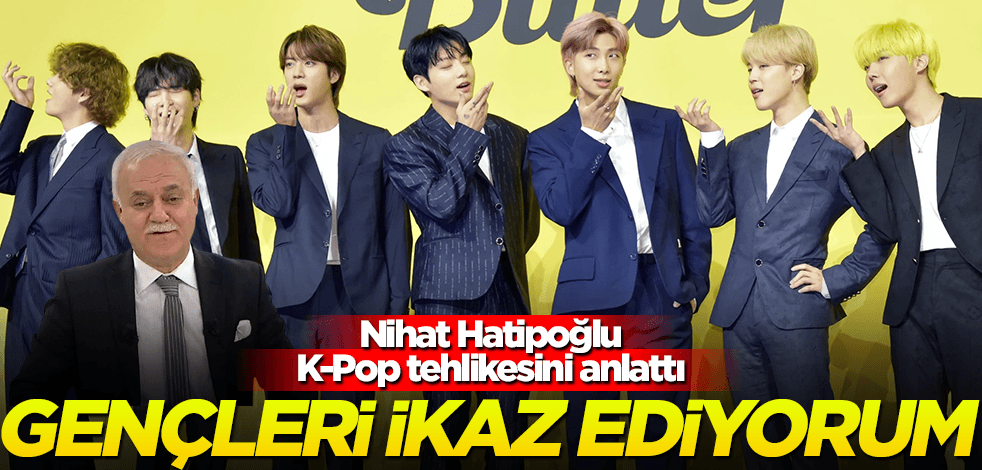 Nihat Hatipoğlu K-Pop üzerinden planlanan gerçekleri açıkladı