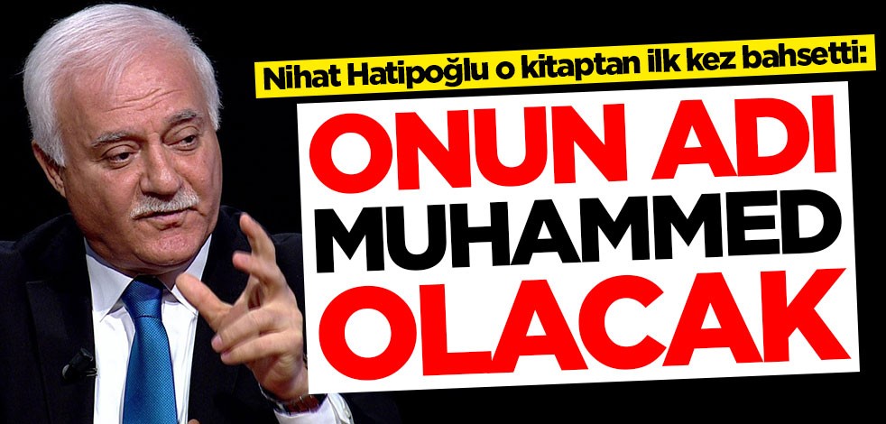 Nihat Hatipoğlu o kitaptan ilk kez bahsetti: Onun adı Muhammed olacak