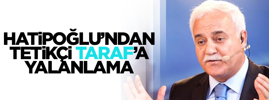 Nihat Hatipoğlu tetikçi Taraf'ın iddiasını yalanladı.