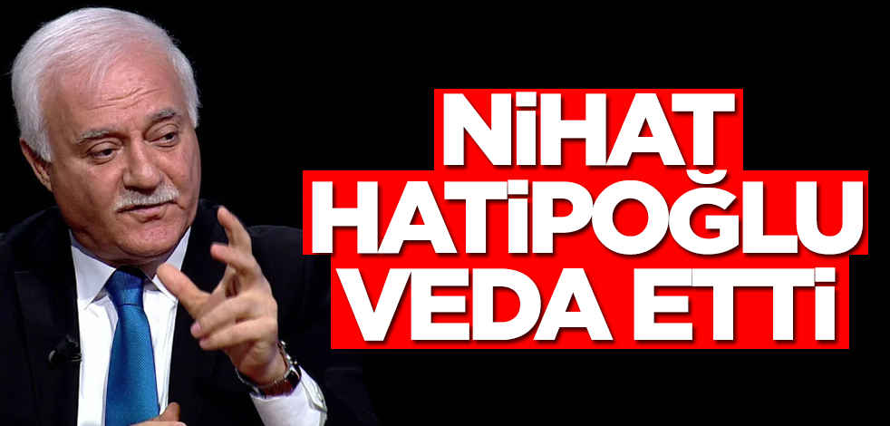 Nihat Hatipoğlu veda etti