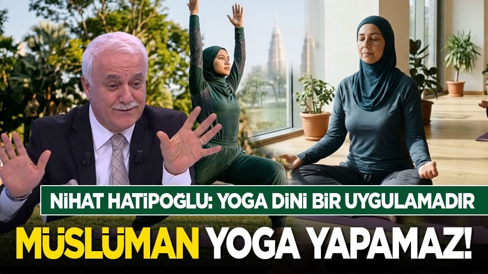 Nihat Hatipoğlu: Yoga dini bir uygulamadır! Müslüman yoga yapamaz