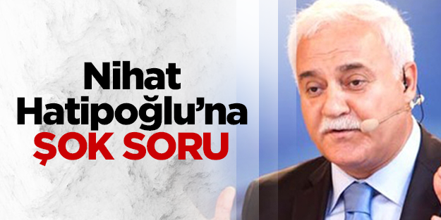 Nihat Hatipoğlu'na canlı yayında şok soru