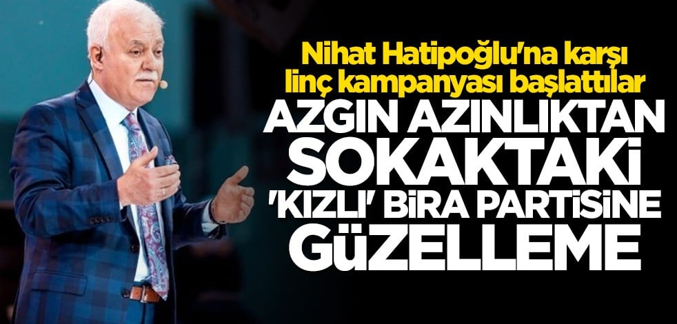 Nihat Hatipoğlu'na karşı linç kampanyası başlattılar... Azgın azınlıktan sokaktaki "kızlı" bira partisine güzelleme