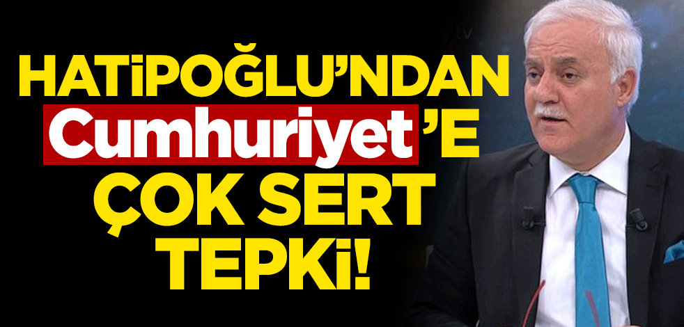 Nihat Hatipoğlu'ndan Cumhuriyet'in haberine sert tepki: Gerçeğin değil görmek istediklerinin peşindeler!