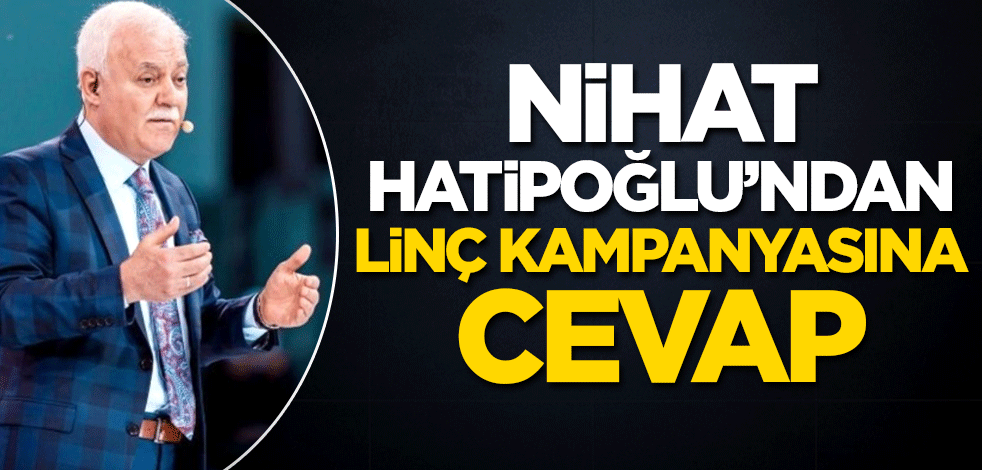 Nihat Hatipoğlu'ndan linç kampanyasına cevap!