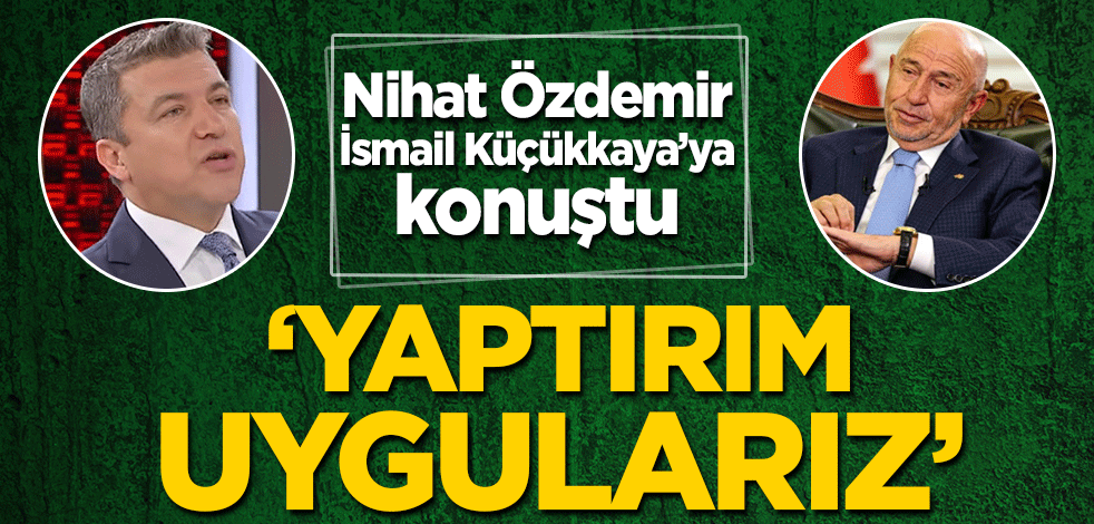 Nihat Özdemir İsmail Küçükkaya'ya konuştu! Avrupa Süper Ligi'ne katılmaları halinde…