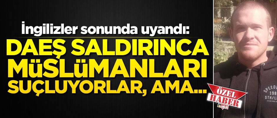 Nihayet İngiliz’in de dikkatini çekti: Saldırgan DAEŞ’ten olunca Müslümanlar suçlanıyor ama.."