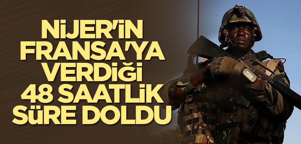Nijer'in Fransa'ya verdiği 48 saatlik süre doldu