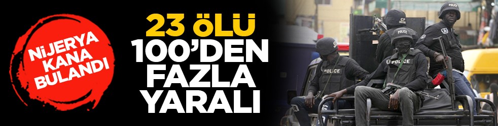 Nijerya kana bulandı: 23 ölü, 100’den fazla yaralı