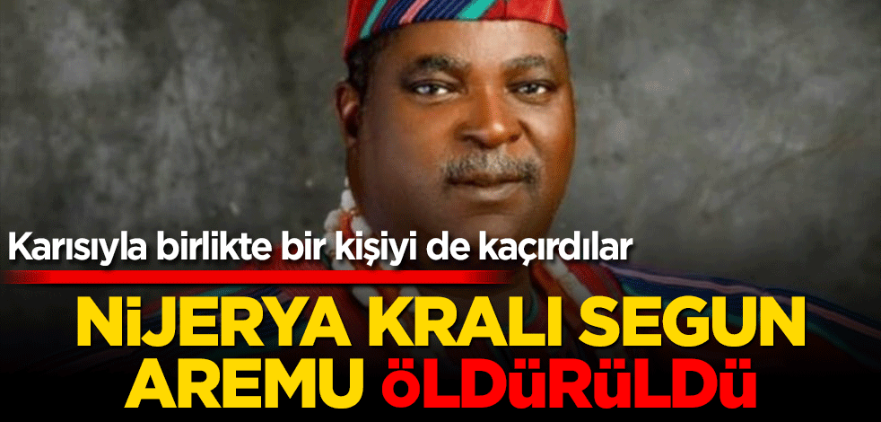 Nijerya Kralı Segun Aremu öldürüldü