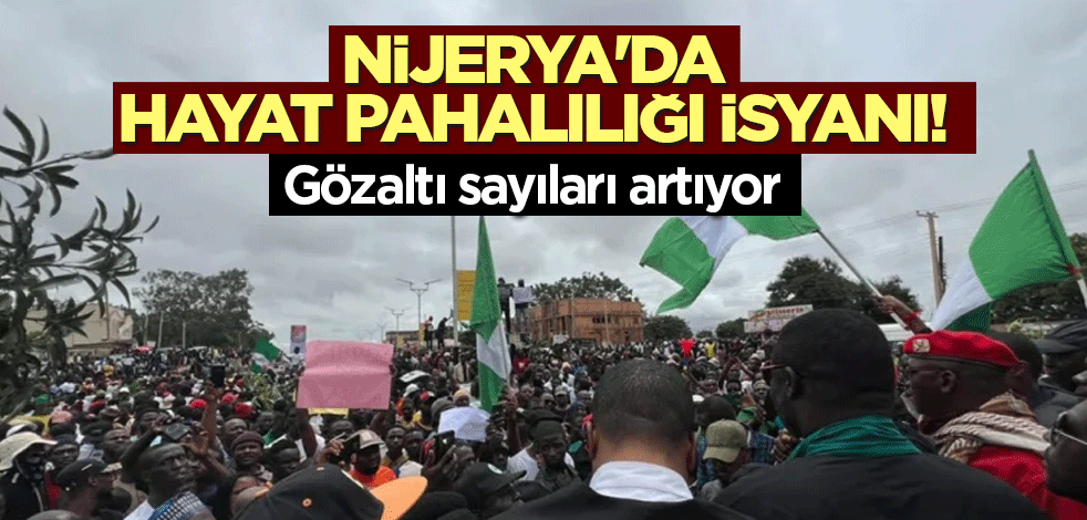 Nijerya'da hayat pahalılığı isyanı! Gözaltı sayıları artıyor