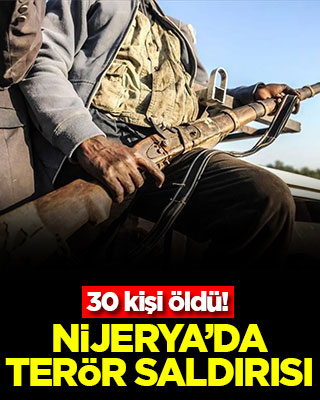 Nijerya’da terör saldırısı! 30 kişi öldü