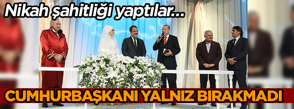 Nikah şahitliği yaptılar… Cumhurbaşkanı Erdoğan yalnız bırakmadı