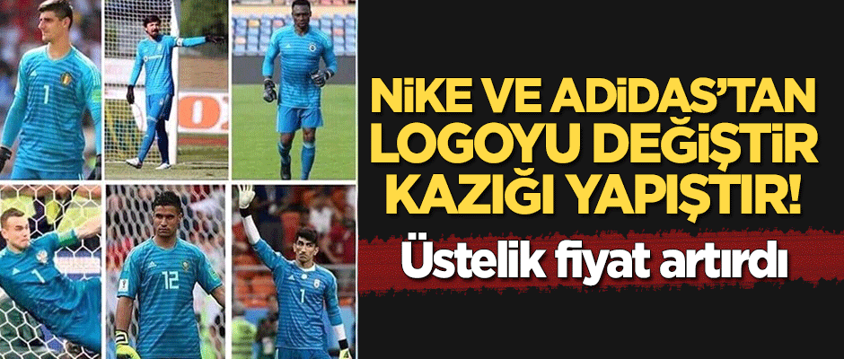 Nike ve Adidas'tan logoyu değiştir kazığı yapıştır! Üstelik fiyat artırdı