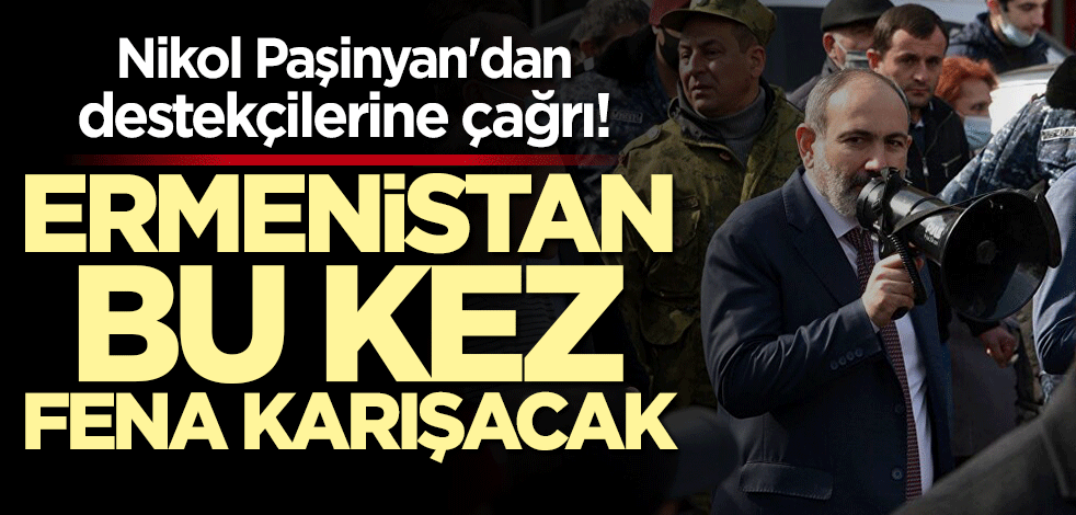 Nikol Paşinyan'dan destekçilerine toplanma çağrısı