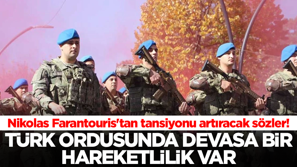 Nikolas Farantouris'tan 'Bu bilgi bana saatler önce ulaştı' diyerek duyurdu: Türk ordusunda devasa bir hareketlilik var