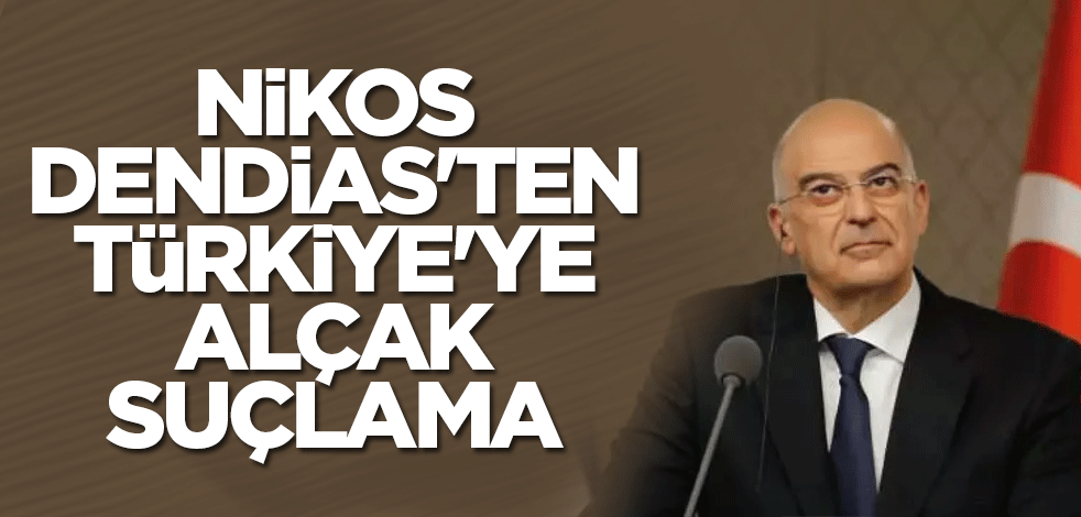 Nikos Dendias'ten Türkiye'ye alçak suçlama