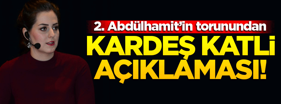 Nilhan Osmanoğlu'ndan 'kardeş katli' açıklaması