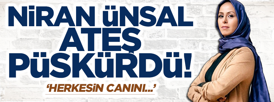 Niran Ünsal: Herkesin canını yakacağım