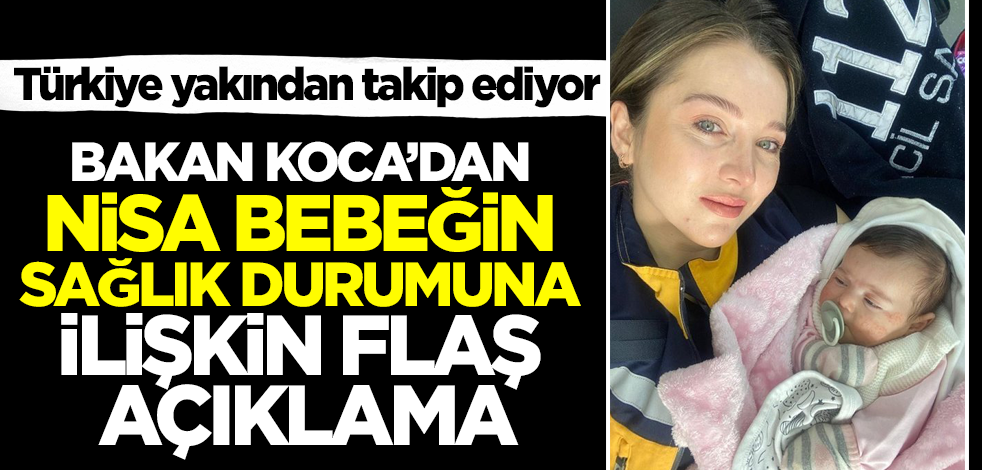 Nisa bebeğin sağlık durumu nasıl? Bakan Koca'dan flaş açıklama