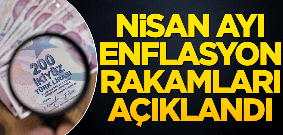 Nisan ayı enflasyon rakamları açıklandı