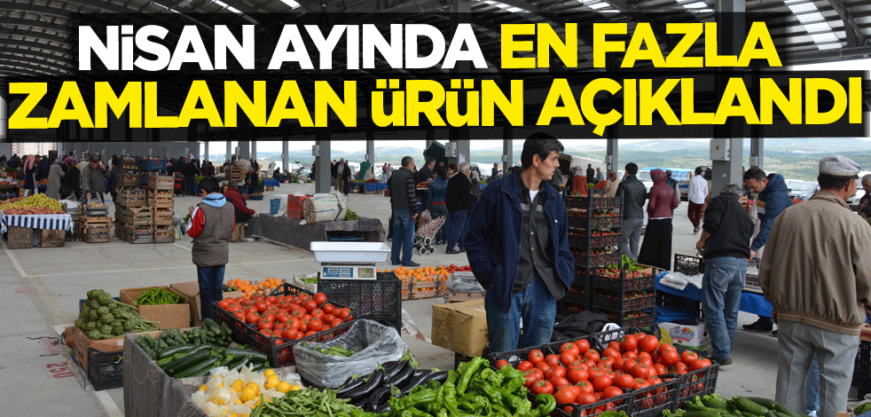 Nisan ayında en fazla zamlanan ürün açıklandı