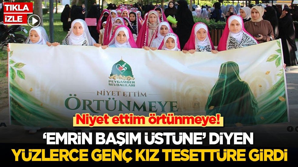 Niyet ettim örtünmeye! Yüzlerce genç kız 'Emrin başım üstüne' dedi, başörtüsüne ilk adımı attı