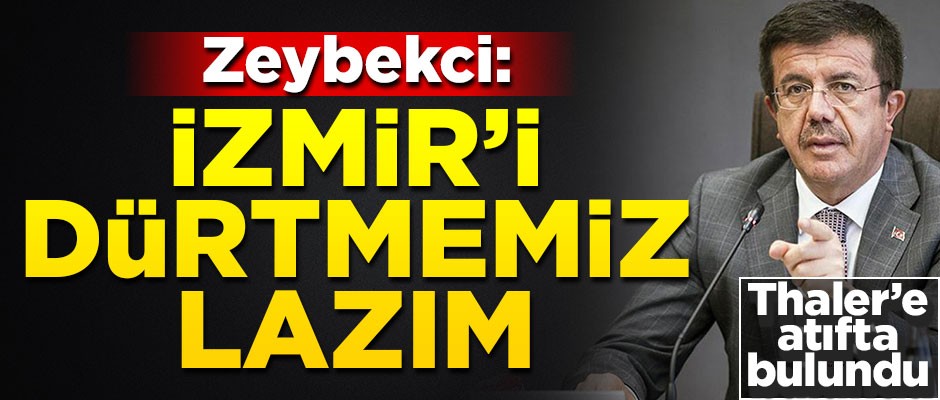 Nobel ödüllü Thaler'e atıfta bulundu... Zeybekci: İzmir'i dürtmemiz lazım