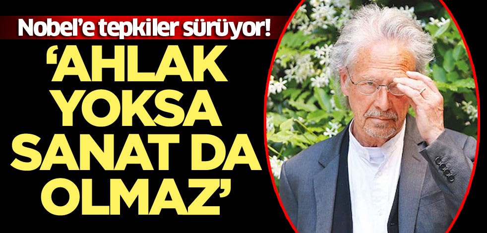 Nobel’e tepkiler sürüyor! ‘Ahlak yoksa sanat da olmaz’