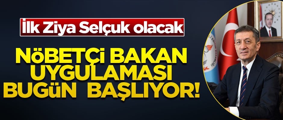 Nöbetçi bakan uygulaması bugün başlıyor! İlk Ziya Selçuk olacak