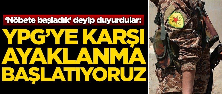 'Nöbete başladık' deyip duyurdular: YPG'ye karşı ayaklanma başlatıyoruz