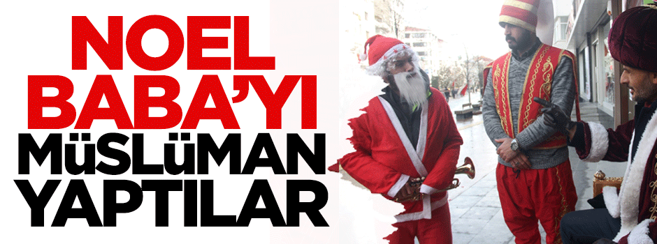 Noel Baba’yı Müslüman yaptılar