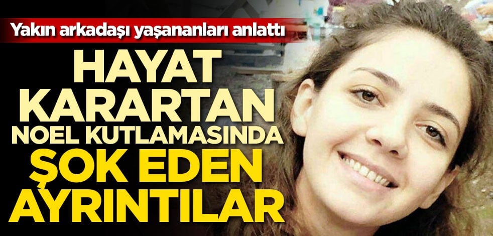 Yakın arkadaşı yaşananları anlattı! Hayat karartan Noel kutlamasında şok eden ayrıntılar