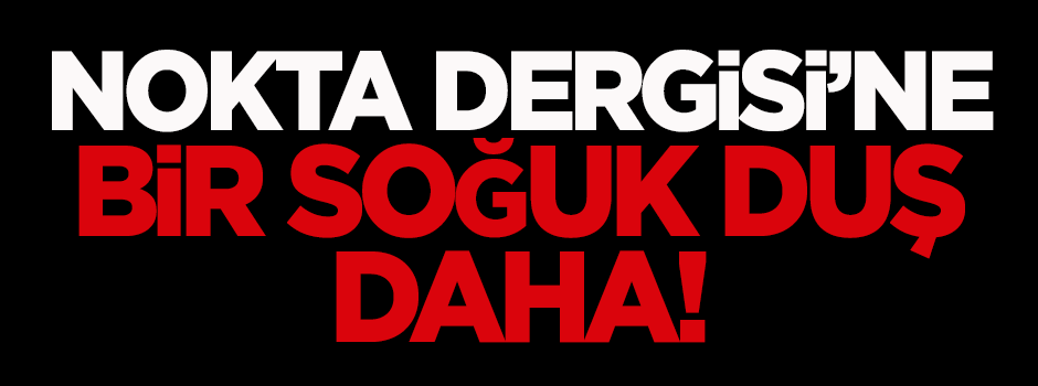 Nokta Dergisi’ne bir soğuk duş daha!