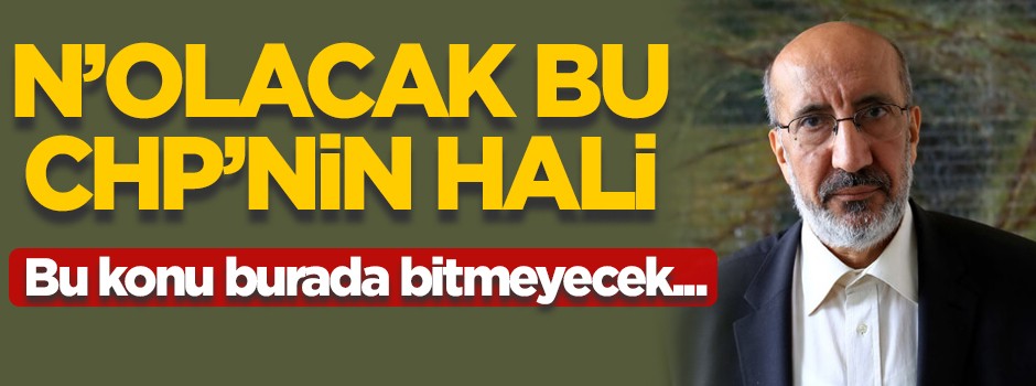 N’olacak bu CHP’nin hali