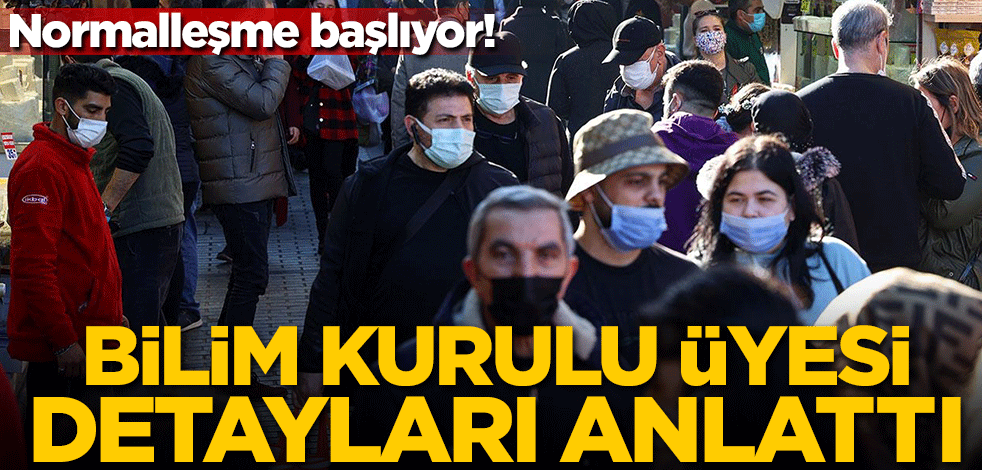 Normalleşme başlıyor! Bilim Kurulu üyesi detayları anlattı