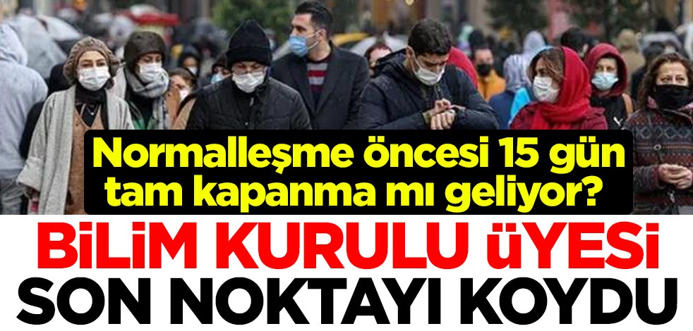 Normalleşme öncesi 15 gün tam kapanma mı geliyor? Bilim Kurulu üyesi Prof. Dr. Deniz Çalışkan son noktayı koydu