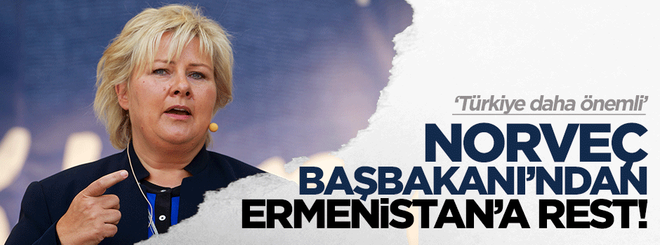 Norveç Başbakanı Ermenistan'a Türkiye için rest çekti