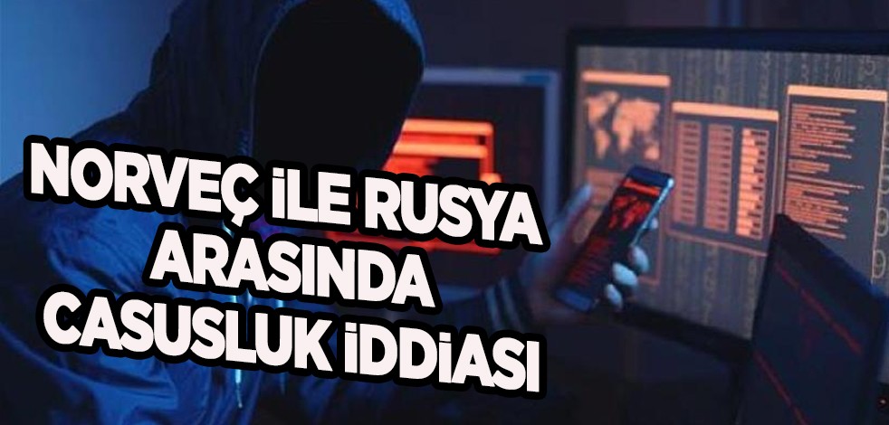 Norveç ile Rusya arasında casusluk iddiası: Brezilyalı değil, Rus! Kesinlikle biliyoruz