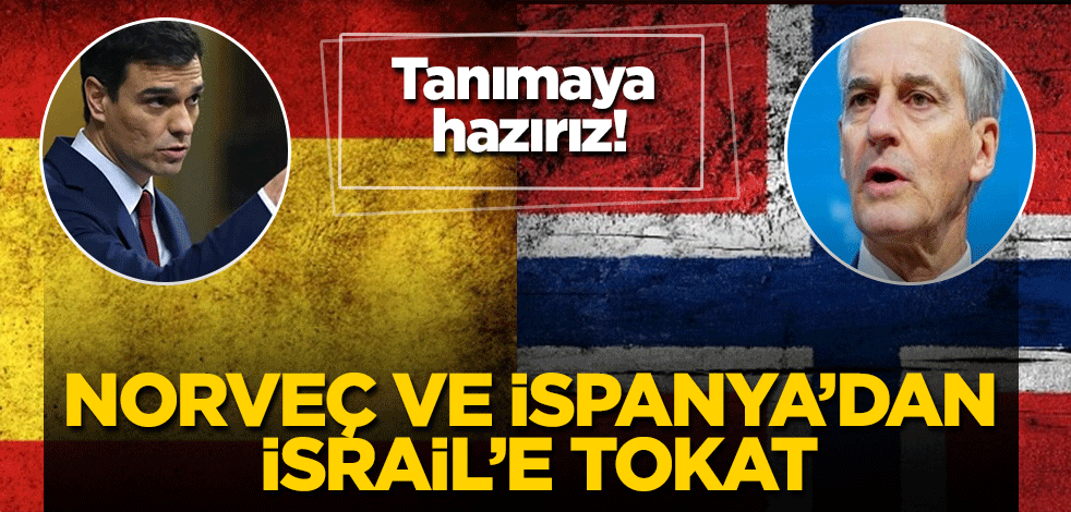 Norveç ve İspanya'dan İsrail'e tokat! Tanımaya hazırız!