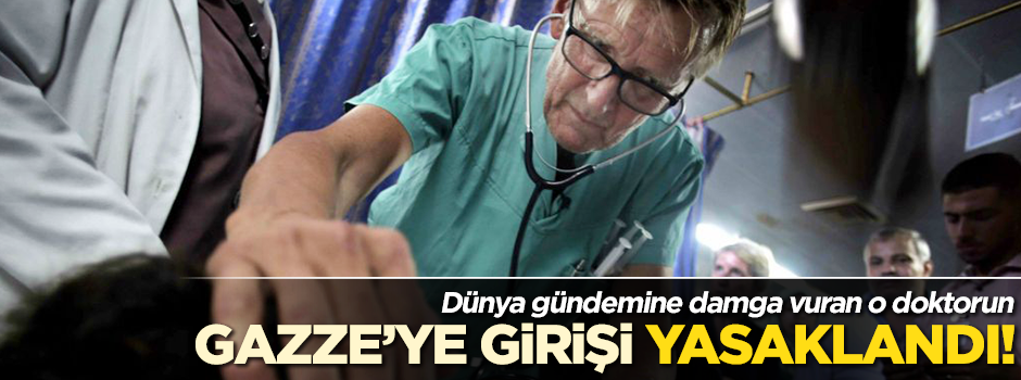 Norveçli doktorun Gazze'ye girişi yasaklandı!