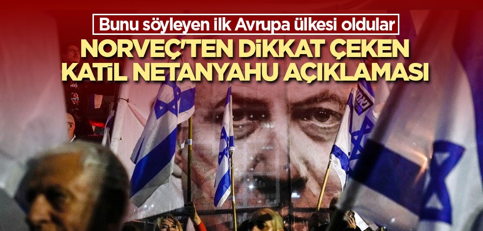 Norveç'ten dikkat çeken katil Netanyahu açıklaması
