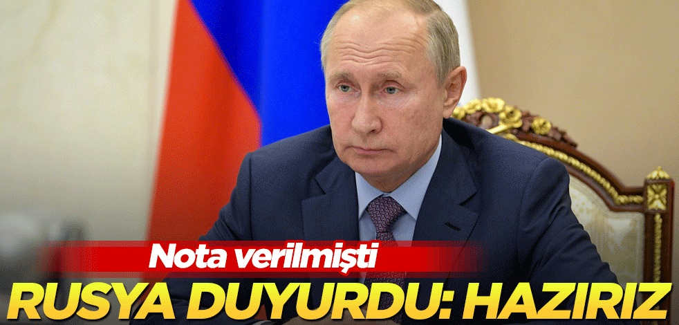 Nota verilmişti! Rusya duyurdu: Hazırız