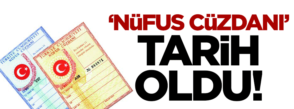 Nüfus cüzdanı tarih oldu!