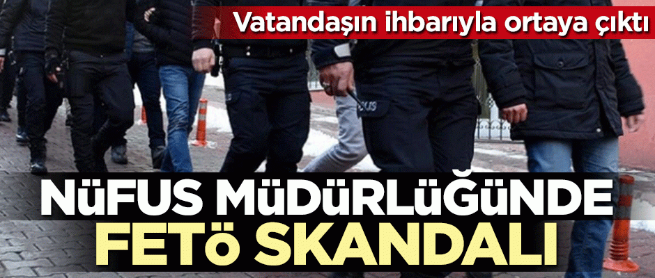 Nüfus Müdürlüğü'nde FETÖ skandalı!