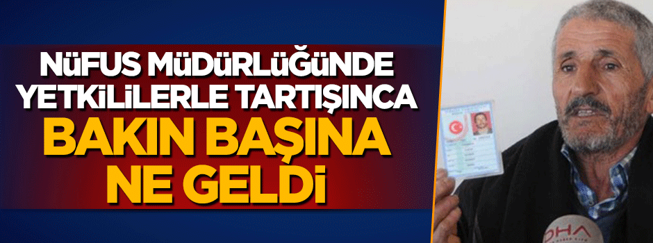 Nüfus müdürlüğünde tartışınca doğum yeri hanesine 'yok' yazıldı