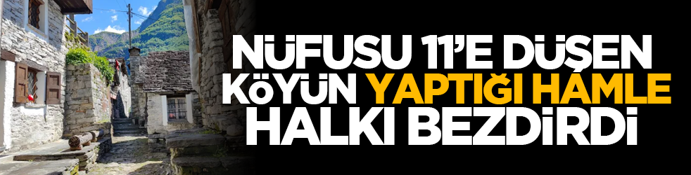 Nüfusu 11’e düşen köyün yaptığı hamle halkı bezdirdi
