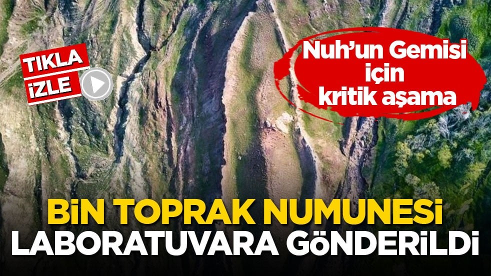 Nuh’un Gemisi için kritik aşama! Bin toprak numunesi laboratuvara gönderildi
