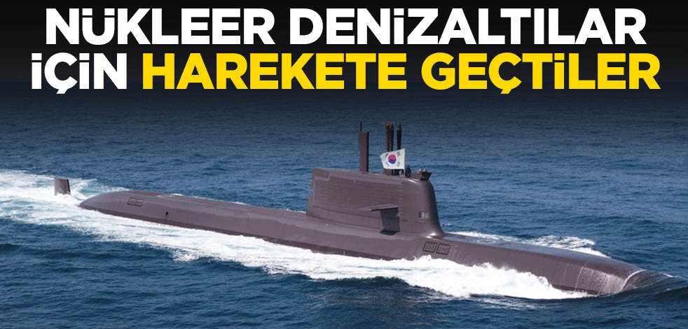 Nükleer denizaltılar için harekete geçtiler